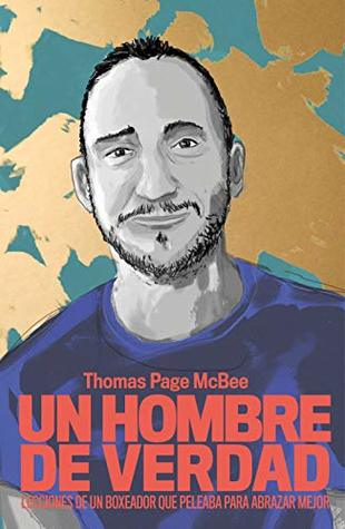 Portada de Un hombre de verdad: Lecciones de un boxeador que peleaba para abrazar mejor, de Thomas Page McBee