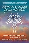 Revolutionize Your Health: How To Take Back Your Body's Power To Heal