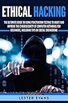 Ethical Hacking: The Ultimate Beginner’s Guide to Using Penetration Testing to Audit and Improve the Cybersecurity of Computer Networks, Including Tips on Social Engineering
