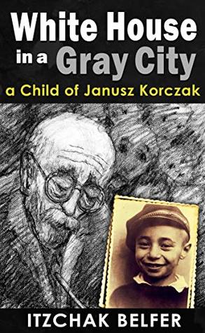 White House in a Gray City: A Jewish Holocaust Survivor Memoir (World War 2 True Story)