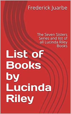 List of Books by Lucinda Riley: The Seven Sisters Series and list of all Lucinda Riley Books (Kindle Edition)