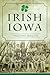 Irish Iowa by Timothy Walch