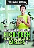 Using Computer Science in High-Tech Health and Wellness Careers