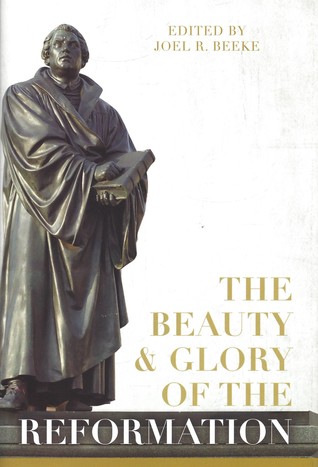 The Beauty and Glory of the Reformation (Hardcover)