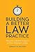 Building a Better Law Practice: Become a Better Lawyer in Five Minutes a Day