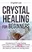 Crystal Healing for Beginners: Introduction to Crystal Healing, Learn how to Achieve Higher Consciousness and Enhance your Spiritual Balance with the Power of Crystals and Healing Stones (Book 5)