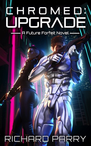 Chromed: Upgrade (Future Forfeit, #1)