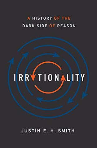 Irrationality: A History of the Dark Side of Reason (Kindle Edition)