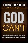 God Can't: How to Believe in God and Love after Tragedy, Abuse, and Other Evils