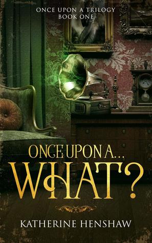 Once Upon A... What? (Once Upon A Trilogy #1)
