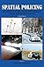 Spatial Policing: The Influence of Time, Space, and Geography on Law Enforcement Practices, Second Edition