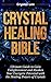 Crystal Healing Bible: Ulti...