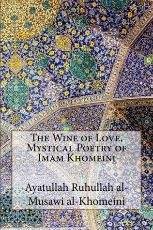 The Wine of Love, Mystical Poetry of Imam Khomeini (Paperback)