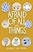 Afraid of All the Things by Scarlet Hiltibidal