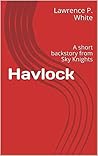 Havlock: A short backstory from Sky Knights (Spirit of Empire)