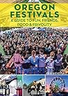 Oregon Festivals: A Guide to Fun, Friends, Food & Frivolity