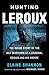 Hunting LeRoux: The Inside ...
