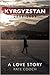 Kyrgyzstan 2008-2009: A Love Story