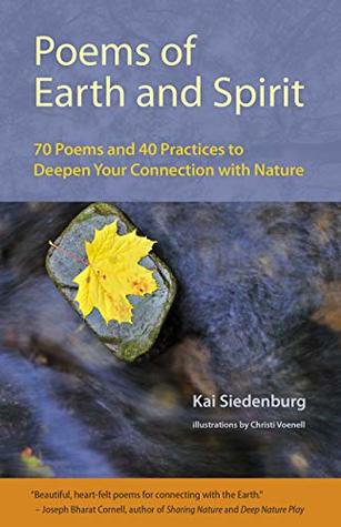 Poems of Earth and Spirit: 70 Poems and 40 Practices to Deepen Your Connection With Nature (Kindle Edition)