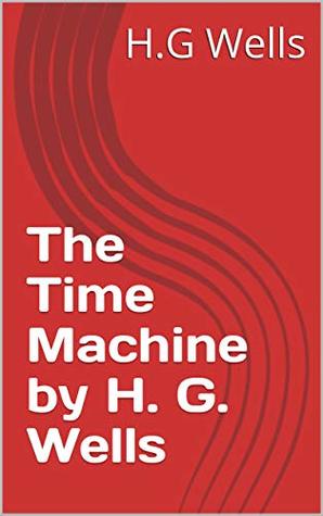 The Time Machine by H. G. Wells