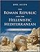 The Roman Republic and the Hellenistic Mediterranean: From Alexander to Caesar