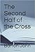 The Second Half of the Cross