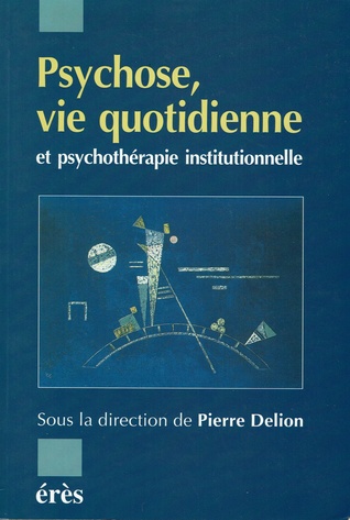 Psychose, vie quotidienne et psychothérapie institutionnelle (Paperback)