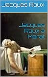 Jacques Roux à Marat (French Edition)