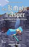 The Knight of Asper: An Unofficial Minecraft Novel (The Adventures of Stickgamer135 Book 1)