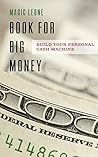 The Book for Big Money - Learn from a Successful Millionaire to Build Your Own Personal Money Machine The Book for Big Money - Learn from a Successful Millionaire to Build Your Own Personal Money Machine