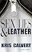 Sex, Lies & Leather by Kris Calvert Sex, Lies & Leather by Kris Calvert