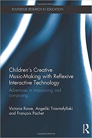 Children's Creative Music-Making with Reflexive Interactive Technology (Routledge Research in Education)