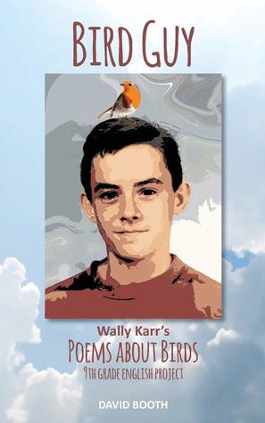 Bird Guy: Wally Karr's Poems About Birds 9th Grade English Project