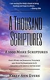 A Thousand Scriptures: A 1000 More Scriptures God’s Word on Domestic Violence … because love should never hurt! Discover God’s ZERO Tolerance towards Domestic ... It! (A Thousand Scriptures Series Book 3)