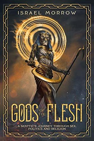 Gods of the Flesh: A Skeptic's Journey Through Sex, Politics and Religion (Kindle Edition)