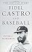 Fidel Castro and Baseball by Peter C. Bjarkman