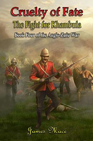 Cruelty of Fate: The Fight for Khambula (The Anglo-Zulu War #4)