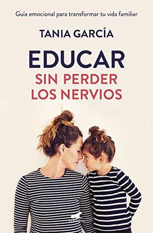 Educar sin perder los nervios: Guía emocional para transformar tu vida familiar (Spanish Edition)