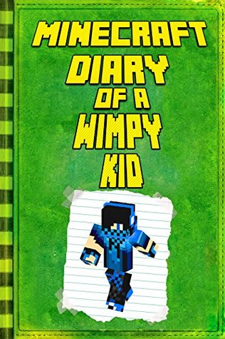 Minecraft: Diary of a Wimpy Minecraft Kid: Legendary Minecraft Diary. An Unnoficial Minecraft Adventure Story Book for Kids (Minecraft Books, Minecraft Books For Kids, Minecraft Diary)