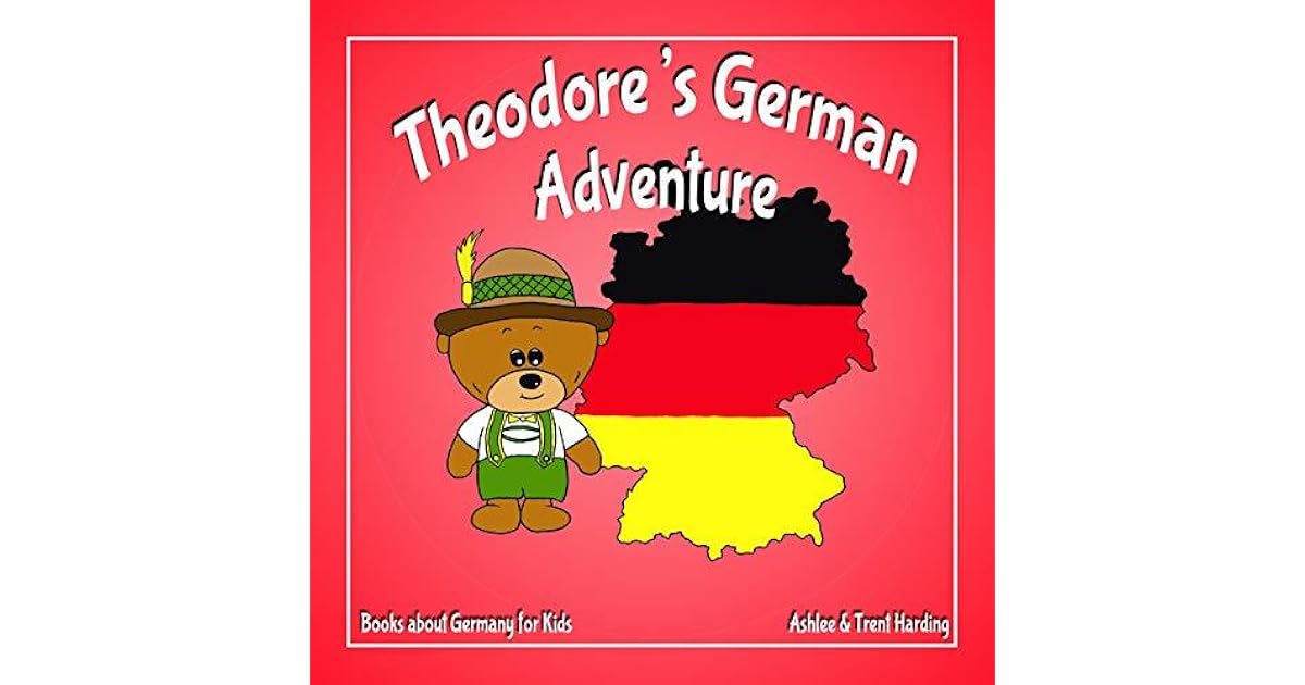 Books about Germany for Kids Theodore's German Adventure by Trent Harding