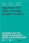 Secretele celor trei maestri ai succesului pentru a-ti schimba viata