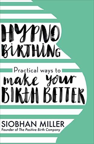 Hypnobirthing: Practical Ways to Make Your Birth Better (Kindle Edition)