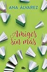 Amigos, Sin Más by Ana Álvarez