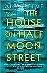 The House on Half Moon Street by Alex Reeve