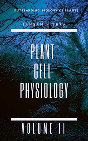 PLANT CELL PHYSIOLOGY: VOL II (SCIENCE ADDICTION Book 9)