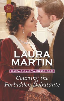 Courting the Forbidden Debutante (Scandalous Australian Bachelors, 1)