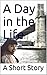 A Day in the Life by A Short Story