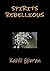 Spirits Rebellious by Kahlil Gibran Spirits Rebellious by Kahlil Gibran