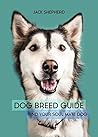 Dog Breed Guide: Find Your Soul Mate Dog (Dog Training, Puppy Training, Dog Training for Beginners, Dog Training Book) Dog Breed Guide: Find Your Soul Mate Dog (Dog Training, Puppy Training, Dog Training for Beginners, Dog Training Book)