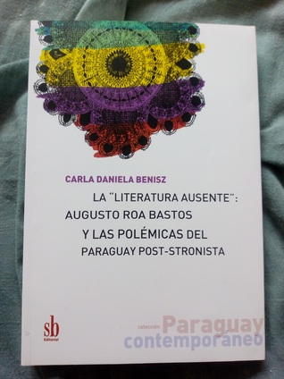 La "literatura ausente": Augusto Roa Bastos y las polémicas del Paraguay post-stronista